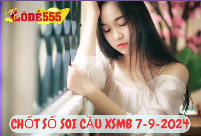  Soi Cầu XSMB 7-9-2024 | Dự Đoán Kết Quả Xổ Số Miền Bắc